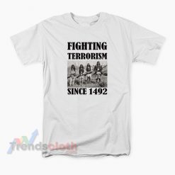 Fighting Terrorism Since 1492 T-Shirt