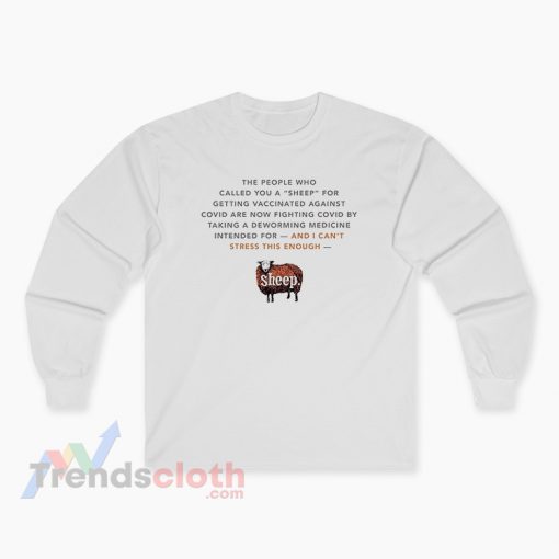 The People Who Called You A Sheep For Getting Vaccinated Long Sleeve T-Shirt