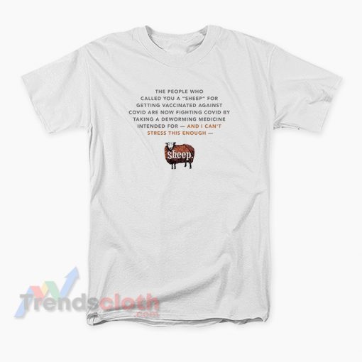 The People Who Called You A Sheep For Getting Vaccinated T-Shirt