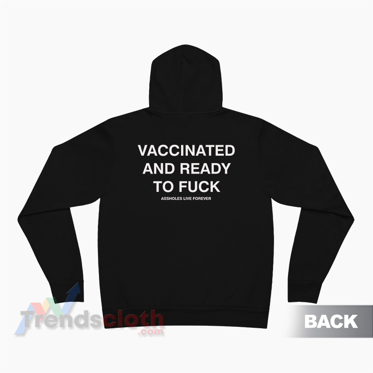 Vaccinated And Ready To Fuck Hoodie