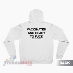 Vaccinated And Ready To Fuck Hoodie