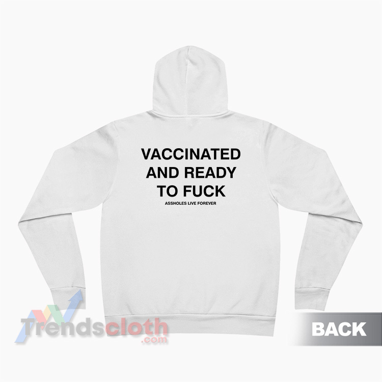 Vaccinated And Ready To Fuck Hoodie