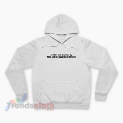 Written And Directed By The Wachowski Sisters Hoodie