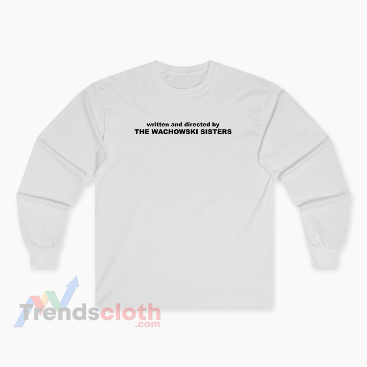 Written And Directed By The Wachowski Sisters Long Sleeve T-Shirt