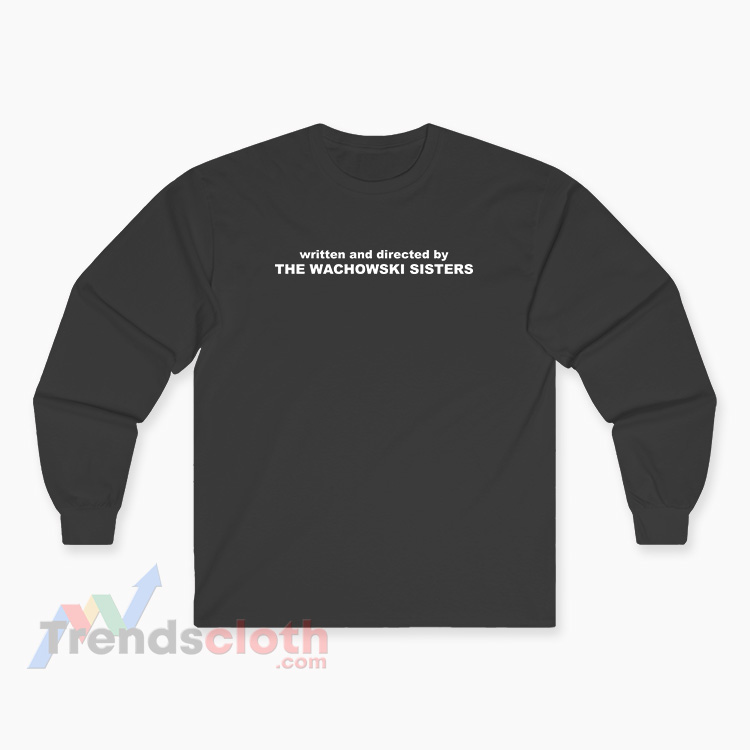 Written And Directed By The Wachowski Sisters Long Sleeve T-Shirt