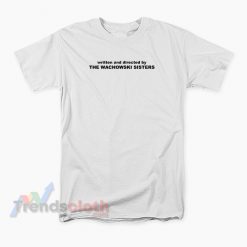 Written And Directed By The Wachowski Sisters T-Shirt