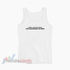 Written And Directed By The Wachowski Sisters Tank Top