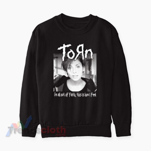 I’m All Out Of Faith This Is How I Feel Natalie Imbruglia Torn Sweatshirt