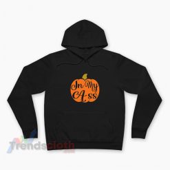 In My Ass Pumpkin Helloween Funny Hoodie