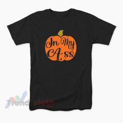 In My Ass Pumpkin Helloween Funny T-Shirt