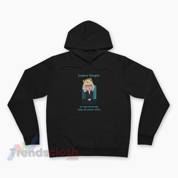 Laura Tingle Is Not Having Any Of Your Shit Hoodie