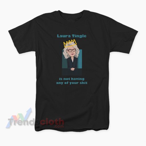 Laura Tingle Is Not Having Any Of Your Shit T-Shirt
