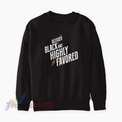 Blessed Black And Highly Favored Sweatshirt