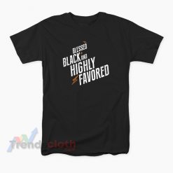 Blessed Black And Highly Favored T-Shirt