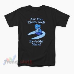 Are You There God It's A Me Mario T-Shirt