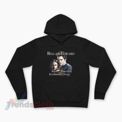 Bella And Edward Always Forgotten Remembered Never Hoodie