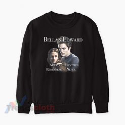 Bella And Edward Always Forgotten Remembered Never Sweatshirt