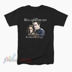 Bella And Edward Always Forgotten Remembered Never T-Shirt