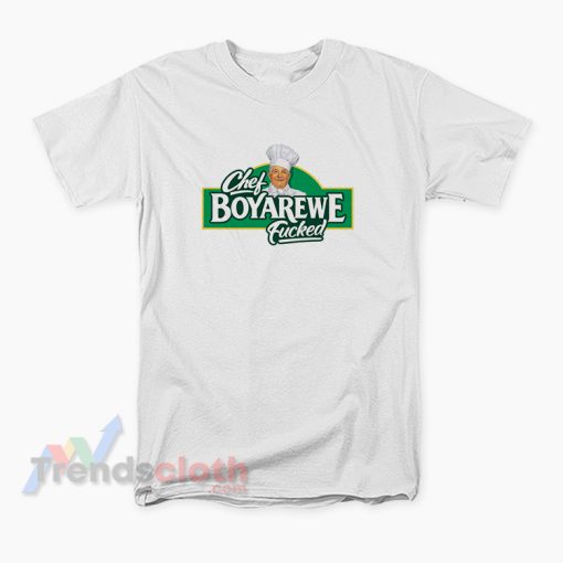 Chef Boyardee Parody Chef Boyarewe Fucked Meme T-Shirt