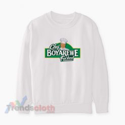 Chef Boyardee Parody Chef Boyarewe Fucked Meme Sweatshirt