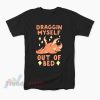 Draggin Myself Out Of Bed Dragon T-Shirt