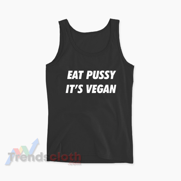 Eat Pussy It's Vegan Tank Top