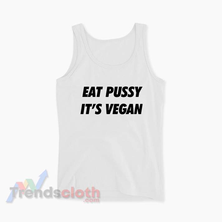 Eat Pussy It's Vegan Tank Top