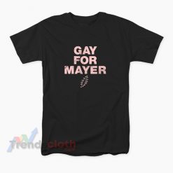 Gay For Mayer T-Shirt