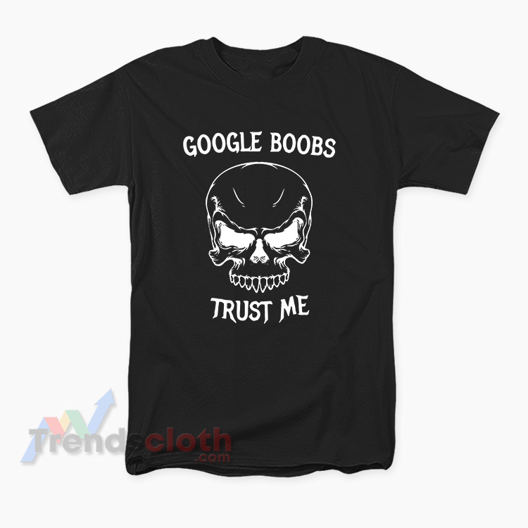 Google Boobs Trust Me Meme T-Shirt