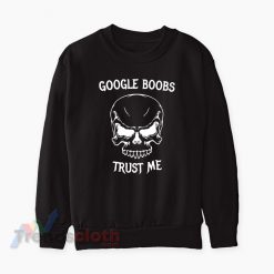 Google Boobs Trust Me Meme Sweatshirt