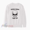 Google Boobs Trust Me Meme Sweatshirt
