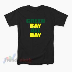 Green Bay All Day For Fans Of Green Bay Football T-Shirt