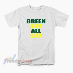 Green Bay All Day For Fans Of Green Bay Football T-Shirt