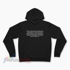 I Did The Edgy And Self Deprecating Thing Quotes Hoodie