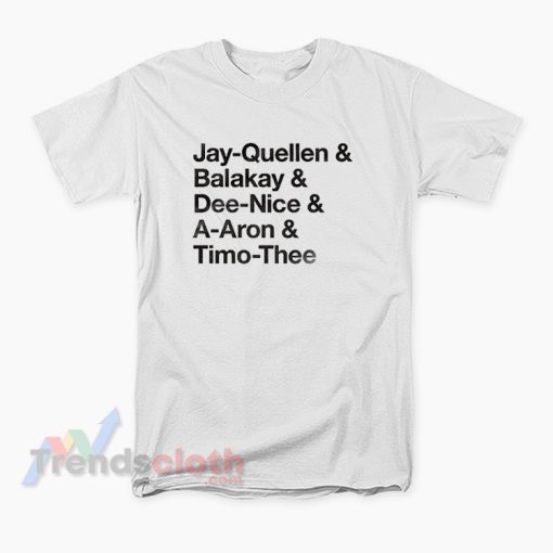 Jay-Quellen Balakay Dee-Nice A-Aron Timo-Thee T-Shirt