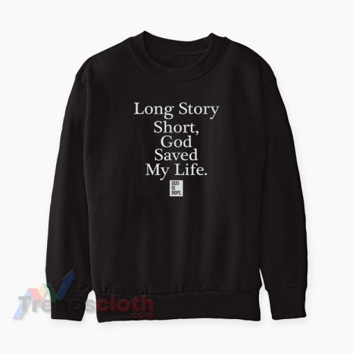 Long Story Short God Saved My Life Sweatshirt