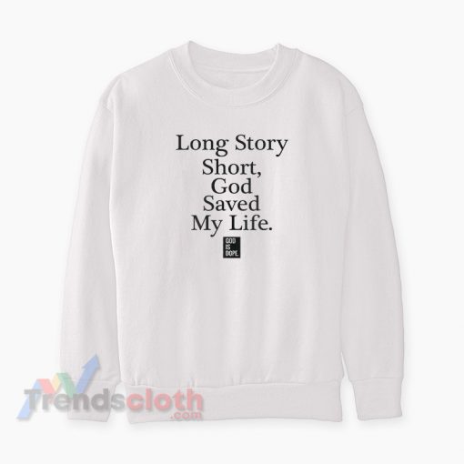 Long Story Short God Saved My Life Sweatshirt