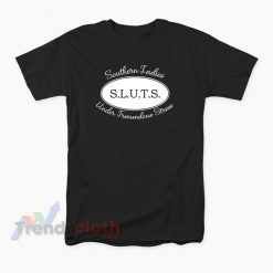 SLUTS Southern Ladies Under Tremendous Stress T-Shirt