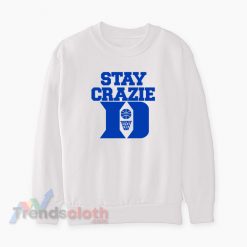 Stay Crazie Duke Basketball Sweatshirt
