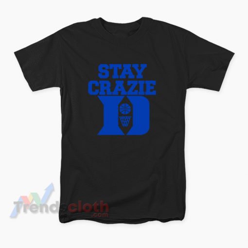Stay Crazie Duke Basketball T-Shirt