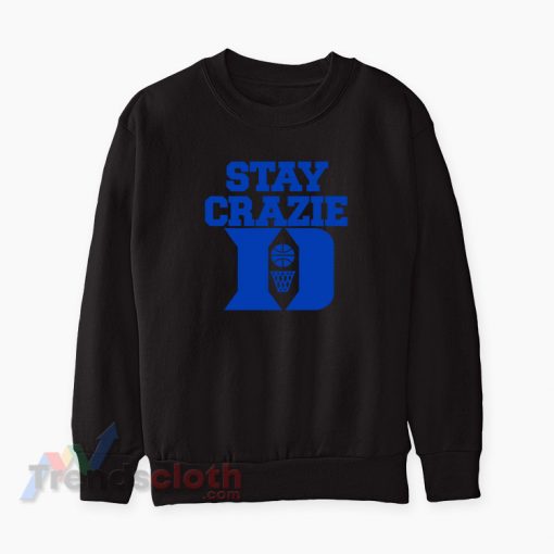 Stay Crazie Duke Basketball Sweatshirt