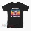 Vintage Retro I Axolotl Questions T-Shirt