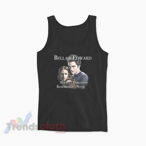 Bella And Edward Always Forgotten Remembered Never Tank Top