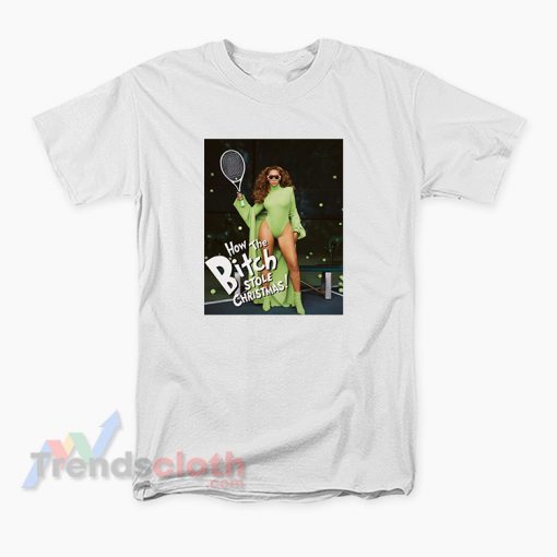 Beyonce How The Bitch Stole Christmas T-Shirt