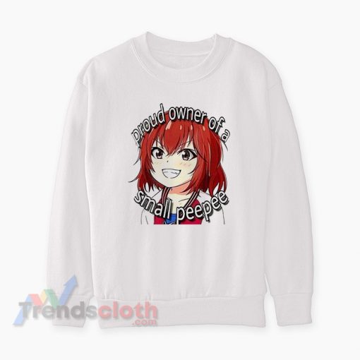 Proud Owner Of A Small Peepee Sweatshirt