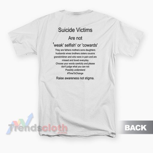 Suicide Victims Are Not Weak Selfish Or Cowards T-Shirt