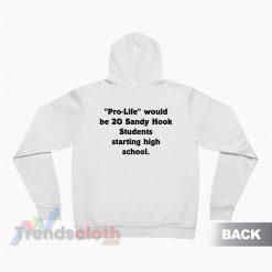 Pro-Life Would Be 20 Sandy Hook Students Starting High School Hoodie
