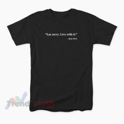 I'm Sorry Live With It Betty White Quote T-Shirt