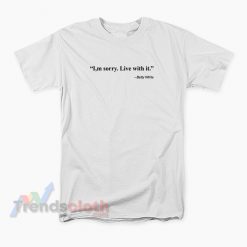 I'm Sorry Live With It Betty White Quote T-Shirt