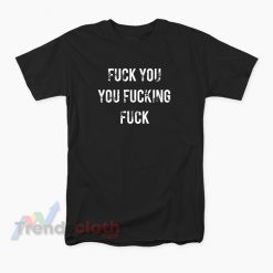 Lip Gallagher Fuck You You Fucking Fuck T-Shirt